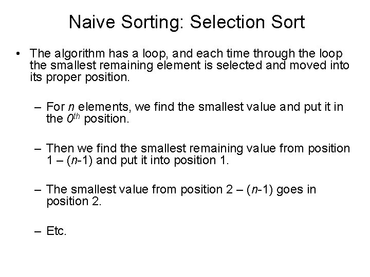 Naive Sorting: Selection Sort • The algorithm has a loop, and each time through