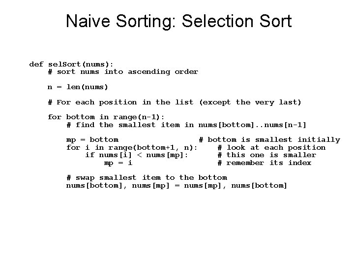 Naive Sorting: Selection Sort def sel. Sort(nums): # sort nums into ascending order n