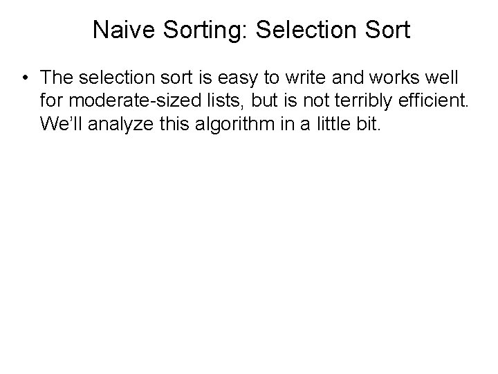 Naive Sorting: Selection Sort • The selection sort is easy to write and works