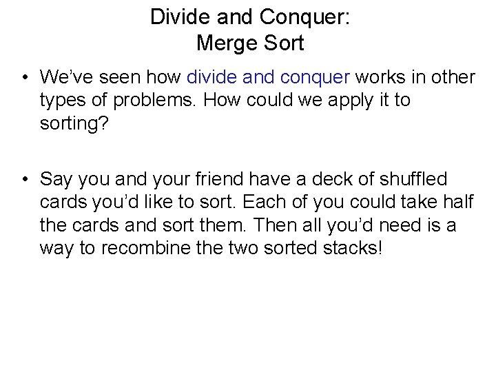 Divide and Conquer: Merge Sort • We’ve seen how divide and conquer works in