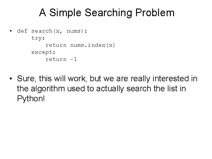 A Simple Searching Problem • def search(x, nums): try: return nums. index(x) except: return