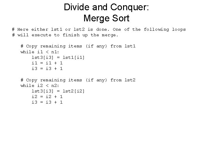 Divide and Conquer: Merge Sort # Here either lst 1 or lst 2 is