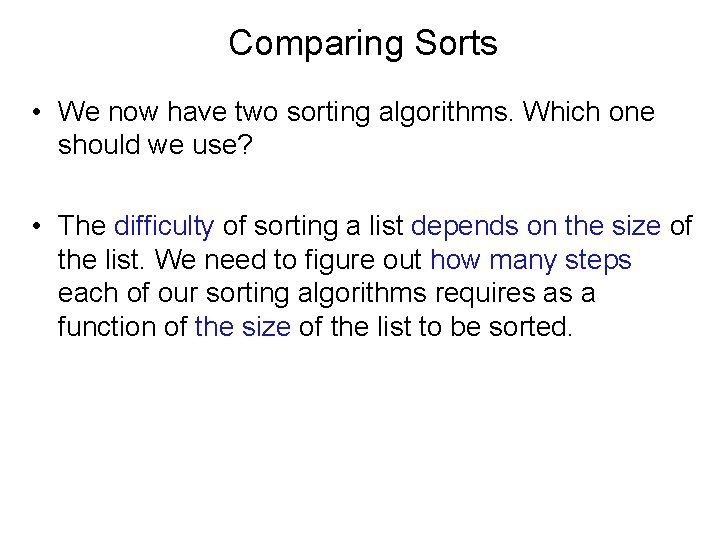 Comparing Sorts • We now have two sorting algorithms. Which one should we use?