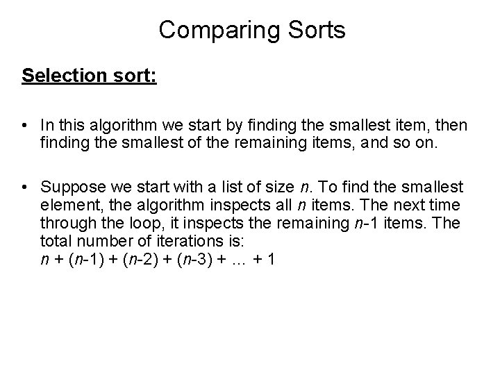 Comparing Sorts Selection sort: • In this algorithm we start by finding the smallest