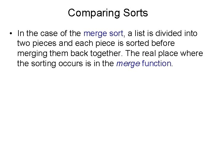 Comparing Sorts • In the case of the merge sort, a list is divided