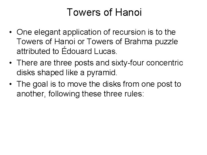 Towers of Hanoi • One elegant application of recursion is to the Towers of
