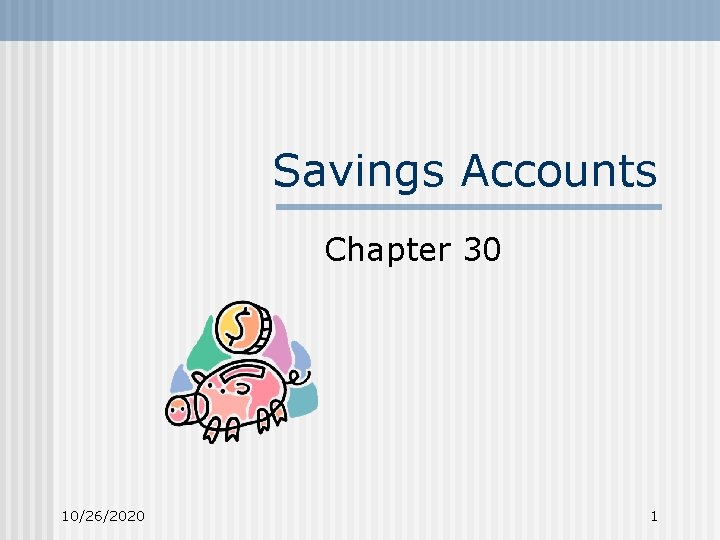 Savings Accounts Chapter 30 10/26/2020 1 Savings Accounts Chapter 30 10/26/2020 1