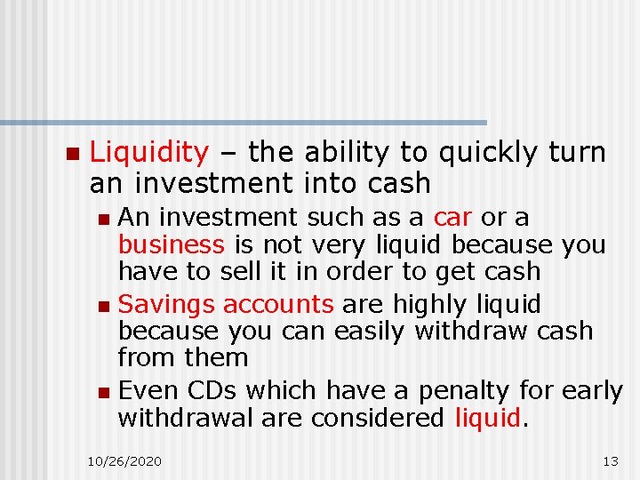 n Liquidity – the ability to quickly turn an investment into cash An investment n Liquidity – the ability to quickly turn an investment into cash An investment
