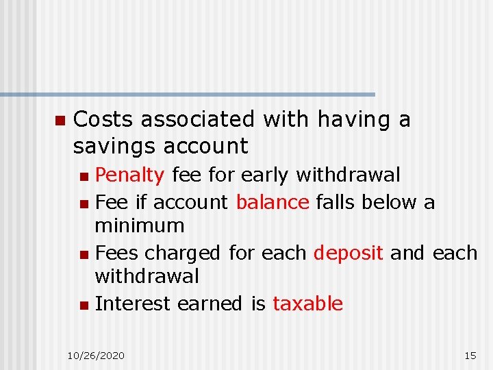 n Costs associated with having a savings account Penalty fee for early withdrawal n n Costs associated with having a savings account Penalty fee for early withdrawal n