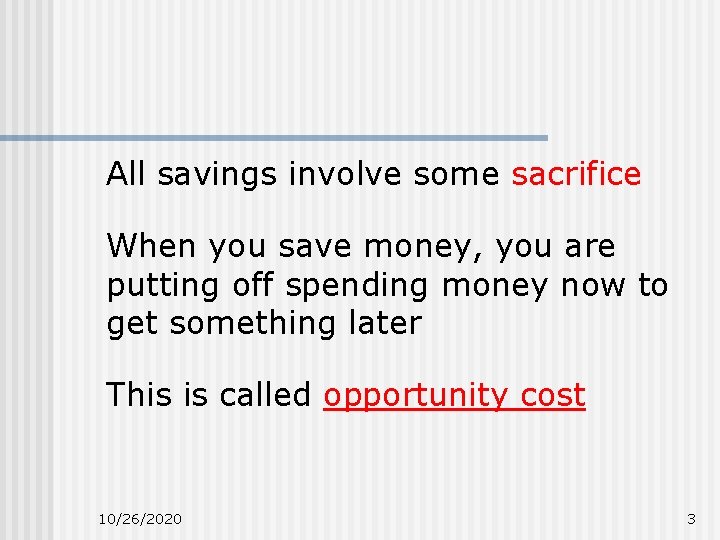All savings involve some sacrifice When you save money, you are putting off spending All savings involve some sacrifice When you save money, you are putting off spending