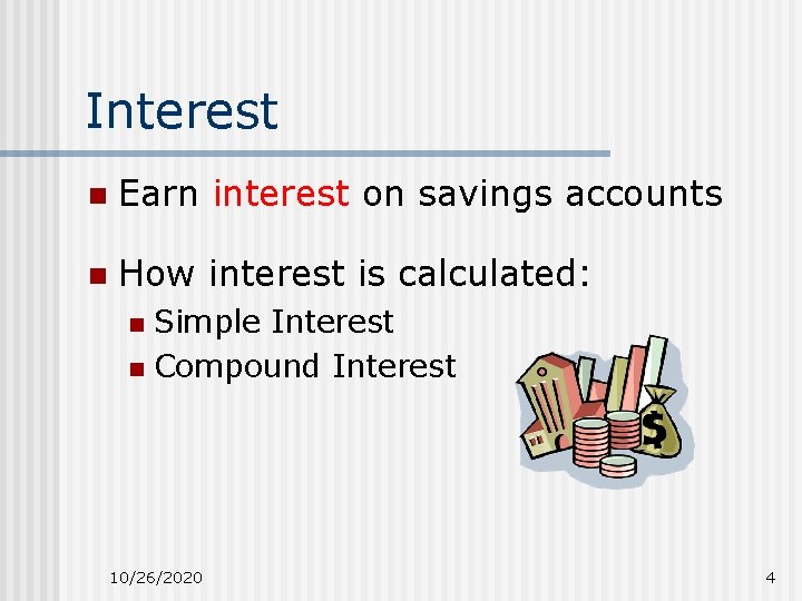 Interest n Earn interest on savings accounts n How interest is calculated: Simple Interest Interest n Earn interest on savings accounts n How interest is calculated: Simple Interest