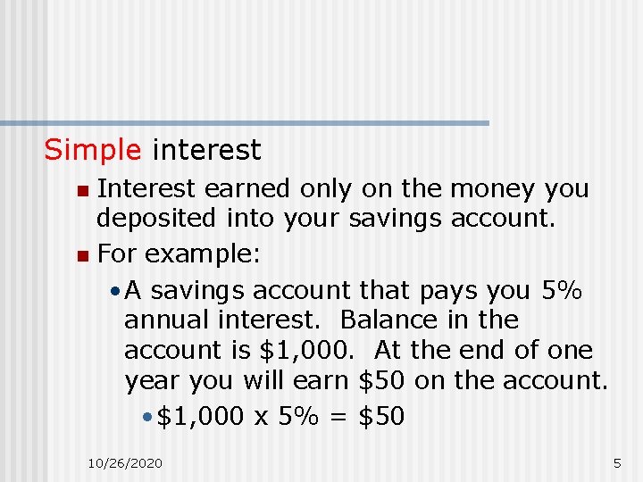 Simple interest Interest earned only on the money you deposited into your savings account. Simple interest Interest earned only on the money you deposited into your savings account.