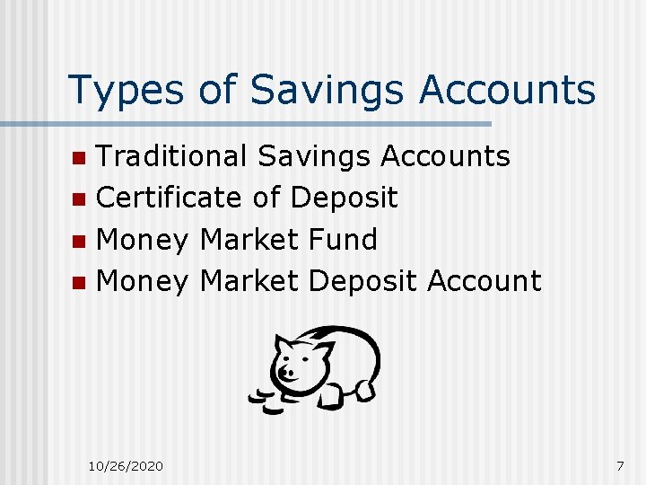 Types of Savings Accounts Traditional Savings Accounts n Certificate of Deposit n Money Market Types of Savings Accounts Traditional Savings Accounts n Certificate of Deposit n Money Market