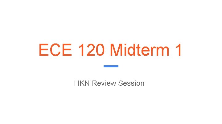 ECE 120 Midterm 1 HKN Review Session 