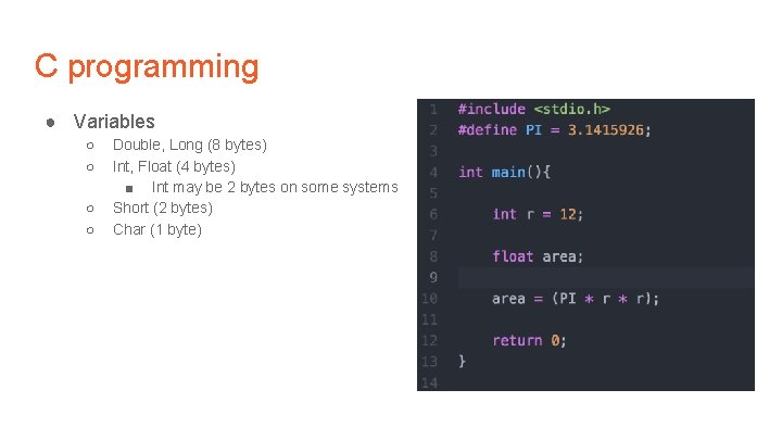 C programming ● Variables ○ ○ Double, Long (8 bytes) Int, Float (4 bytes)