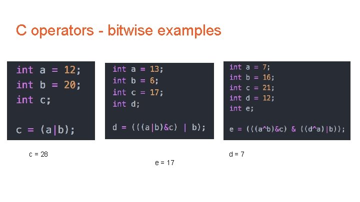 C operators - bitwise examples c = 28 d=7 e = 17 