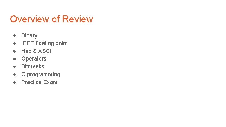 Overview of Review ● ● ● ● Binary IEEE floating point Hex & ASCII