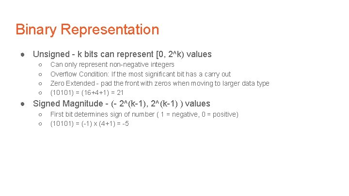 Binary Representation ● Unsigned - k bits can represent [0, 2^k) values ○ ○