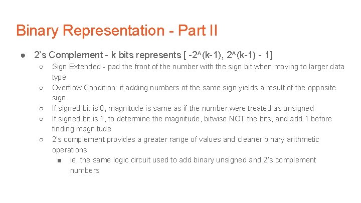 Binary Representation - Part II ● 2’s Complement - k bits represents [ -2^(k-1),