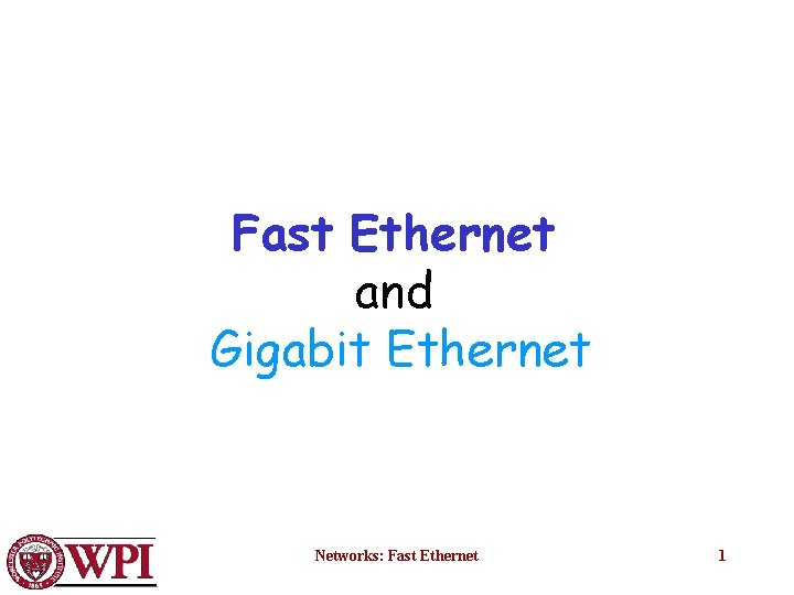 Fast Ethernet and Gigabit Ethernet Networks: Fast Ethernet 1 
