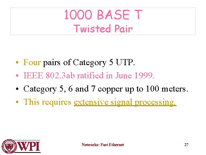 1000 BASE T Twisted Pair • • Four pairs of Category 5 UTP. IEEE