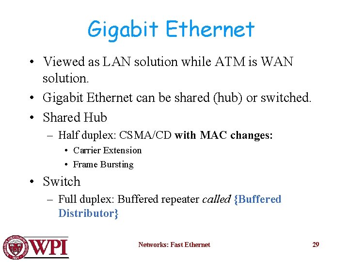 Gigabit Ethernet • Viewed as LAN solution while ATM is WAN solution. • Gigabit