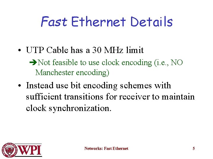Fast Ethernet Details • UTP Cable has a 30 MHz limit èNot feasible to
