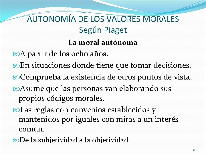 AUTONOMÍA DE LOS VALORES MORALES Según Piaget La moral autónoma A partir de los