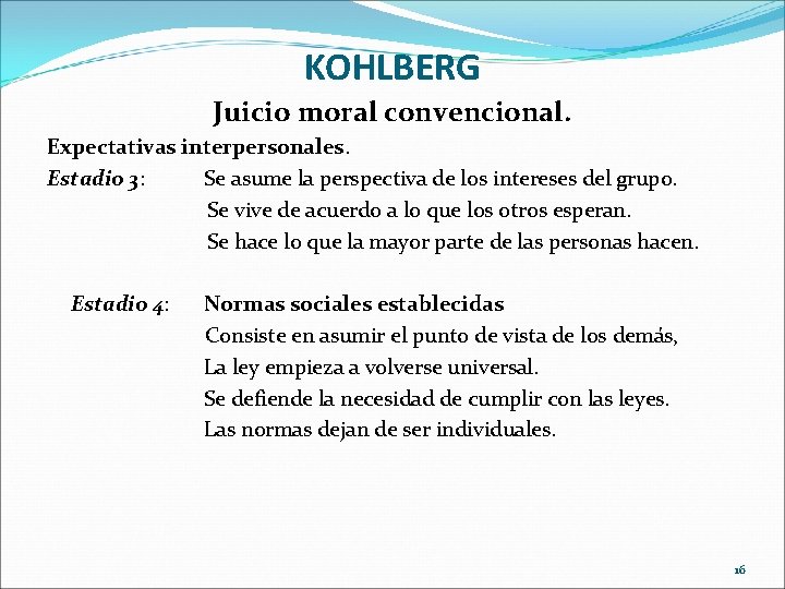 KOHLBERG Juicio moral convencional. Expectativas interpersonales. Estadio 3: Se asume la perspectiva de los