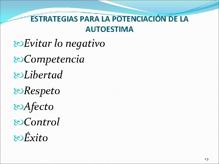 ESTRATEGIAS PARA LA POTENCIACIÓN DE LA AUTOESTIMA Evitar lo negativo Competencia Libertad Respeto Afecto