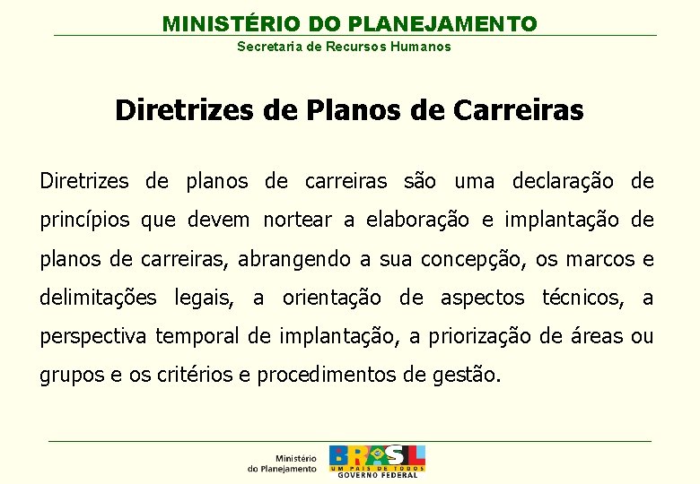 MINISTÉRIO DO PLANEJAMENTO Secretaria de Recursos Humanos Diretrizes de Planos de Carreiras Diretrizes de