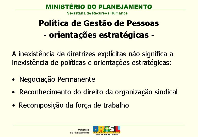 MINISTÉRIO DO PLANEJAMENTO Secretaria de Recursos Humanos Política de Gestão de Pessoas - orientações