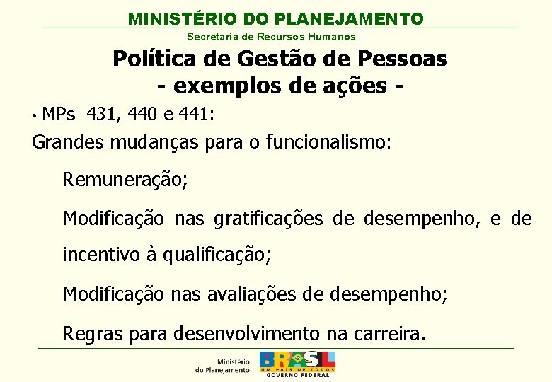MINISTÉRIO DO PLANEJAMENTO Secretaria de Recursos Humanos Política de Gestão de Pessoas - exemplos