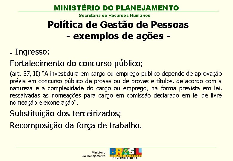 MINISTÉRIO DO PLANEJAMENTO Secretaria de Recursos Humanos Política de Gestão de Pessoas - exemplos