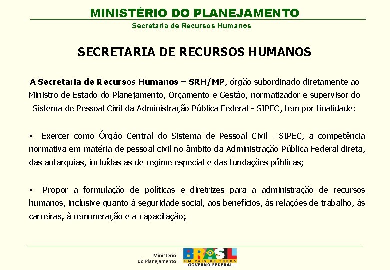 MINISTÉRIO DO PLANEJAMENTO Secretaria de Recursos Humanos SECRETARIA DE RECURSOS HUMANOS A Secretaria de