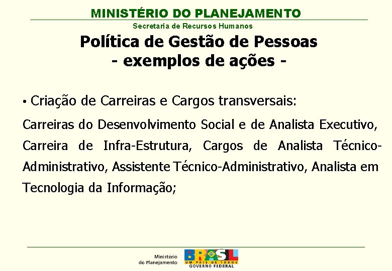 MINISTÉRIO DO PLANEJAMENTO Secretaria de Recursos Humanos Política de Gestão de Pessoas - exemplos