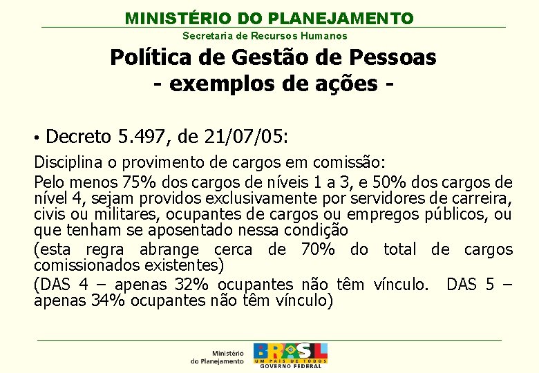 MINISTÉRIO DO PLANEJAMENTO Secretaria de Recursos Humanos Política de Gestão de Pessoas - exemplos