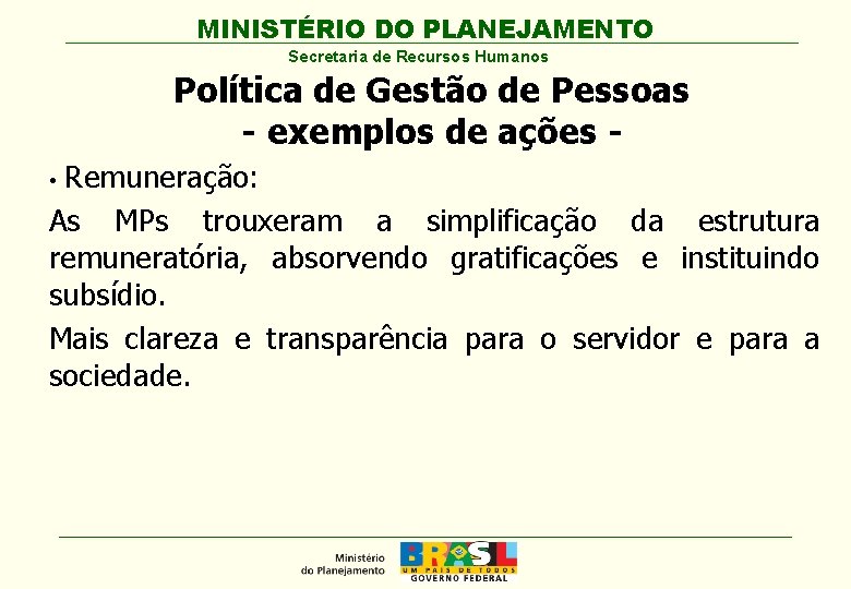 MINISTÉRIO DO PLANEJAMENTO Secretaria de Recursos Humanos Política de Gestão de Pessoas - exemplos