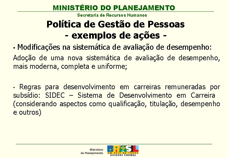 MINISTÉRIO DO PLANEJAMENTO Secretaria de Recursos Humanos Política de Gestão de Pessoas - exemplos