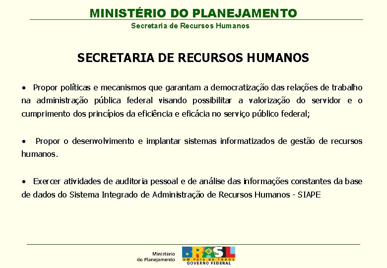 MINISTÉRIO DO PLANEJAMENTO Secretaria de Recursos Humanos SECRETARIA DE RECURSOS HUMANOS • Propor políticas