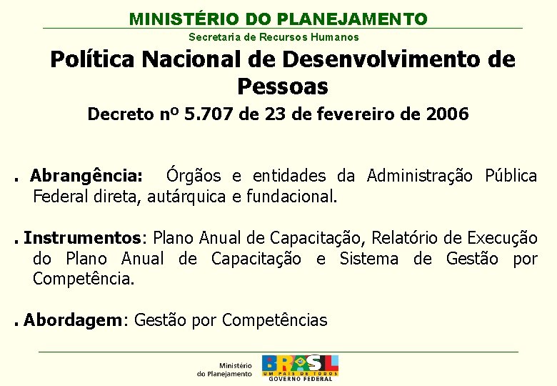 MINISTÉRIO DO PLANEJAMENTO Secretaria de Recursos Humanos Política Nacional de Desenvolvimento de Pessoas Decreto