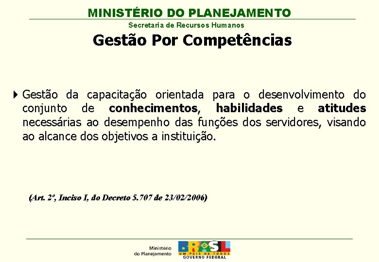 MINISTÉRIO DO PLANEJAMENTO Secretaria de Recursos Humanos Gestão Por Competências 4 Gestão da capacitação