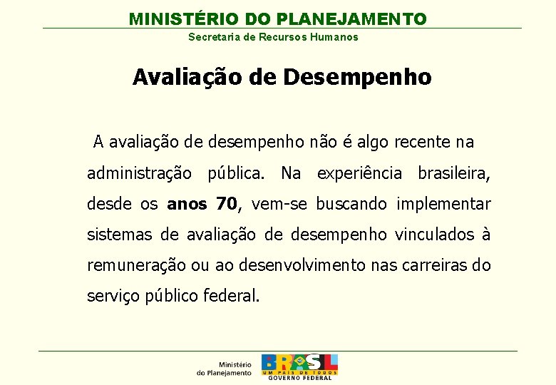 MINISTÉRIO DO PLANEJAMENTO Secretaria de Recursos Humanos Avaliação de Desempenho A avaliação de desempenho