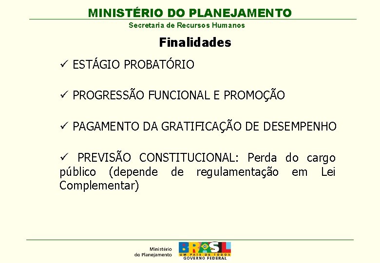 MINISTÉRIO DO PLANEJAMENTO Secretaria de Recursos Humanos Finalidades ü ESTÁGIO PROBATÓRIO ü PROGRESSÃO FUNCIONAL