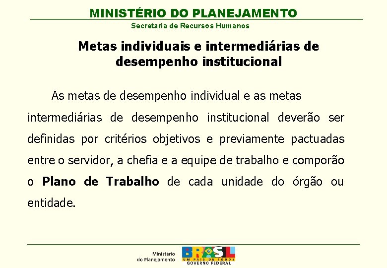 MINISTÉRIO DO PLANEJAMENTO Secretaria de Recursos Humanos Metas individuais e intermediárias de desempenho institucional