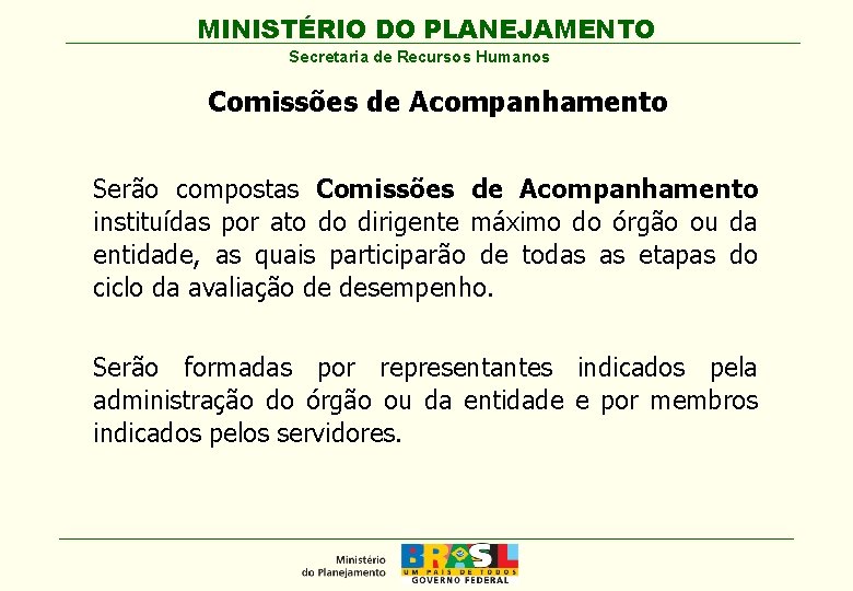 MINISTÉRIO DO PLANEJAMENTO Secretaria de Recursos Humanos Comissões de Acompanhamento Serão compostas Comissões de