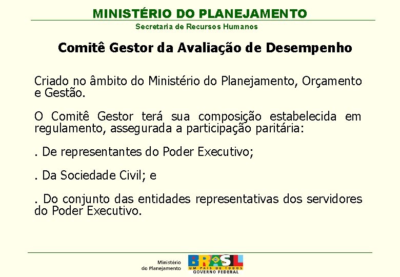 MINISTÉRIO DO PLANEJAMENTO Secretaria de Recursos Humanos Comitê Gestor da Avaliação de Desempenho Criado