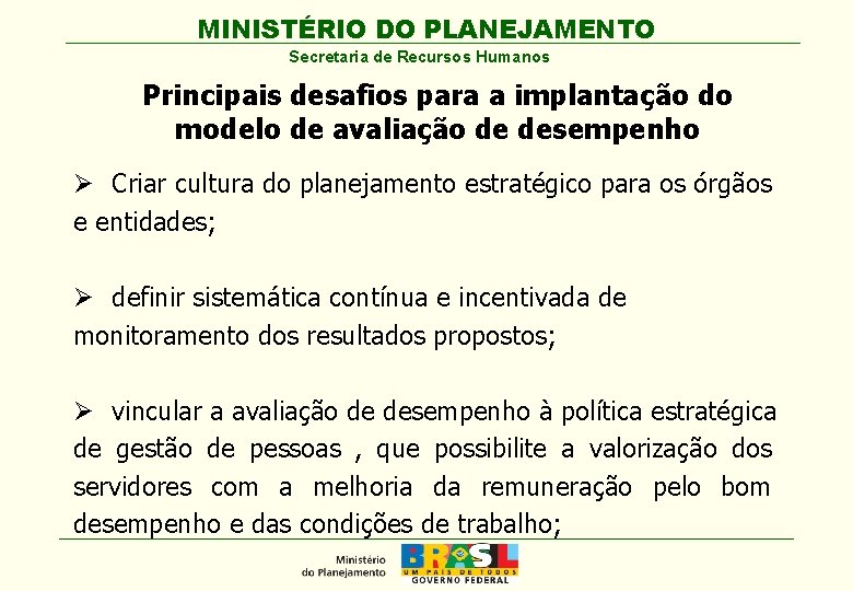 MINISTÉRIO DO PLANEJAMENTO Secretaria de Recursos Humanos Principais desafios para a implantação do modelo