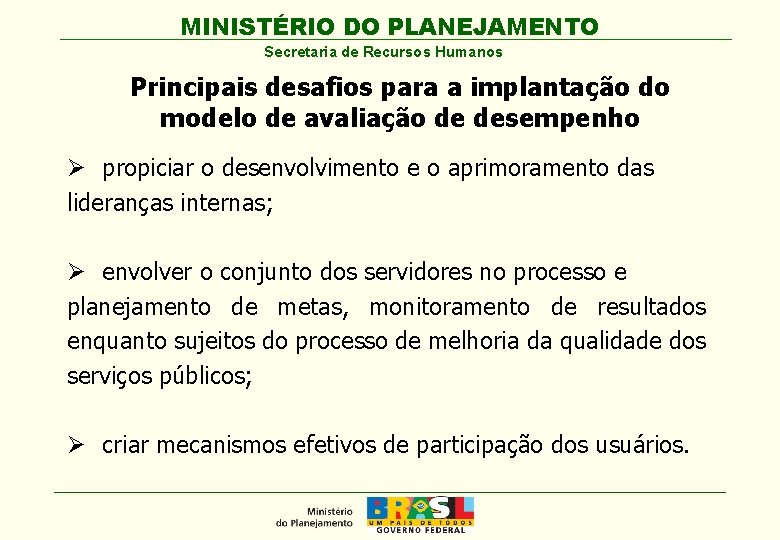 MINISTÉRIO DO PLANEJAMENTO Secretaria de Recursos Humanos Principais desafios para a implantação do modelo