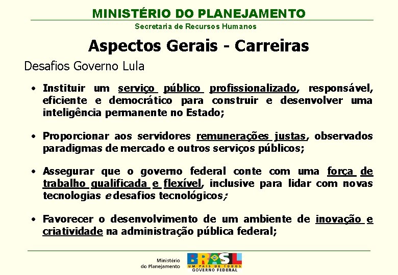 MINISTÉRIO DO PLANEJAMENTO Secretaria de Recursos Humanos Aspectos Gerais - Carreiras Desafios Governo Lula